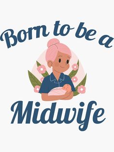 a woman holding a baby in her arms with the words born to be midwife