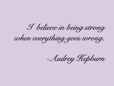 the quote i believe in being strong when everything goes wrong