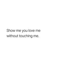 a white background with the words show me you love me without touching me on it