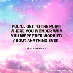 the quote you'll get to the point where you wonder why you were worried about anything