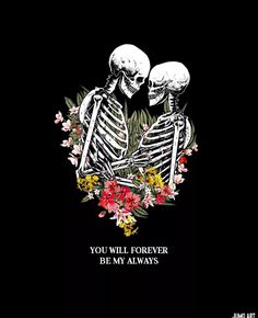 two skeletons sitting next to each other with the words you will forever be my always