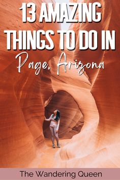 a woman standing in the middle of a canyon with text reading 13 amazing things to do in page, arizona