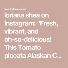 the text reads, i've been on instagram fresh, vibrant, and oh - so delicious this tomato piccata alaska c