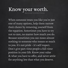 a poem written in white on a black background that says, know your worth when someone treats you like you're just one of many options