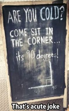 a chalkboard with writing on it that says are you cold? come sit in the corner its 10 degrees