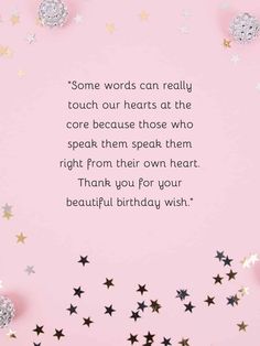 some words can really touch our hearts at the core because those who speak them right from their own heart thank you for your beautiful birthday wish