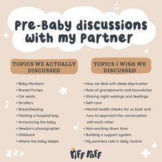 Pre baby discussions with my partner: 

Topics we actually discussed: 
baby monitors
breast pumps
car seats
strollers
breastfeeding
packing a hospital bag
announcing the baby 
newborn photogtapher 
childcare 
where the baby will sleep

Topics I wish we discussed 
How we deal with sleep deprivation 
Role of grandparents and boundaries
sharing night wakings & feedings 
self-care
mental health checks for us both 
non-working down time 
building a support system 
my partners role in daily routine Riff Raff, Parenting Knowledge, Baby Life Hacks, Future Mommy, Bumbo, Baby Facts, Diy Bebe