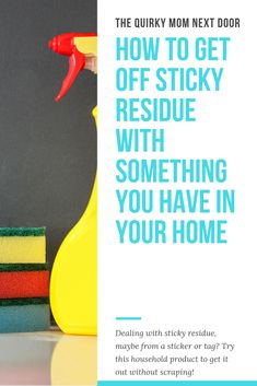 the quicky mom next door how to get off sticky residue with something you have in your home