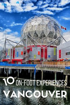 the top ten foot experiences on vancouver's vancouver waterfront with text overlay that reads, 10 on - foot experiences