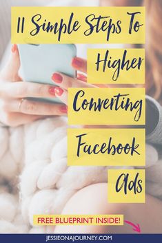 a woman holding a cell phone with the text 11 simple steps to higher convening facebook ads