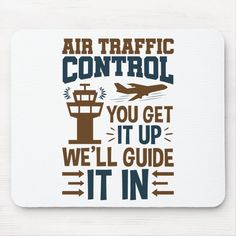 an air traffic control mouse pad that says, you get it up we'll guide it in