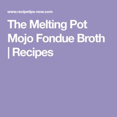 the melting pot mojo fondue broth recipe is shown in this image