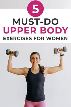 a woman holding two dumbbells with the text 10 - minute the 5 best upper body exercises for women