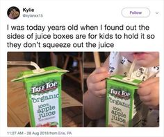 a box of organic juice is shown with the caption that reads, i was today years old when i found out the sides of juice boxes are for kids to hold it so they don't