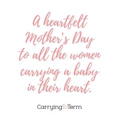 a quote that reads, a heartlet mother's day to all the women carrying a baby in their heart