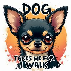 a small dog with big eyes and the words dog takes me for iwalk