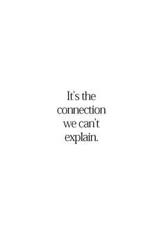 the words it's the connection we can't explain are in black and white