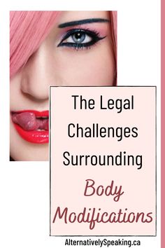 a woman with pink hair and blue eyes has the words, the legal challenges surrounding body modifications