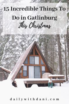 a small cabin in the snow with text overlay reading 15 incredible things to do in gatlinburg this christmas