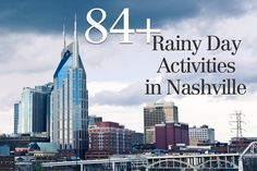 a city skyline with the words 84 rainy day activities in nashville