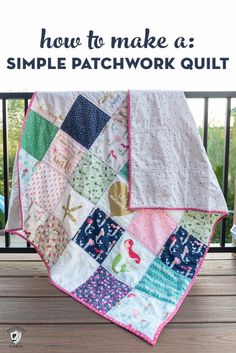 a patchwork quilt on a deck with the title how to make a simple patchwork quilt