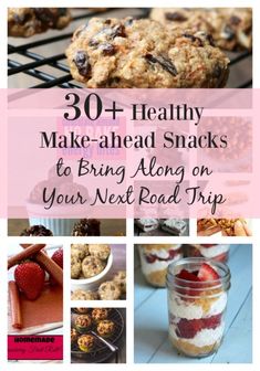 some cookies and desserts with the words 30 healthy make - ahead snacks to bring along on your next road trip