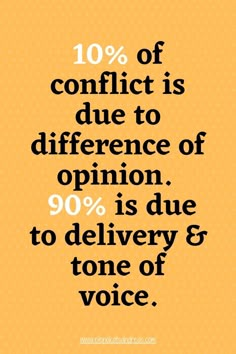 a quote that says, 10 % of conflict is due to opinion 90 % is due to delivery & tone of voice