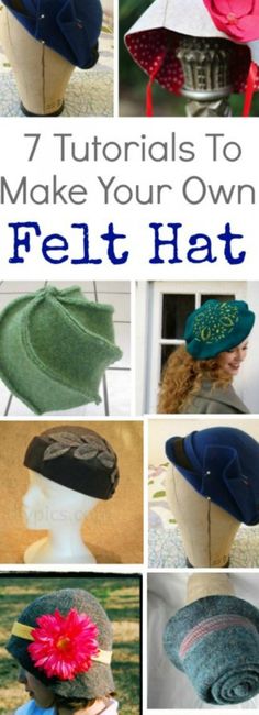 many different hats with the words 7 tips to make your own felt hat