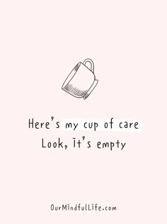 there's my cup of care looks it's empty