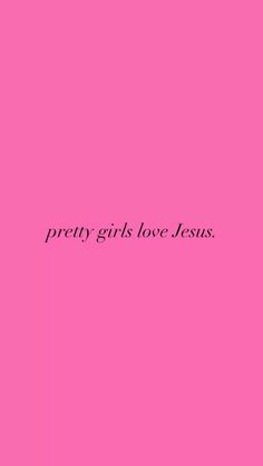 the words pretty girls love jesus against a pink background