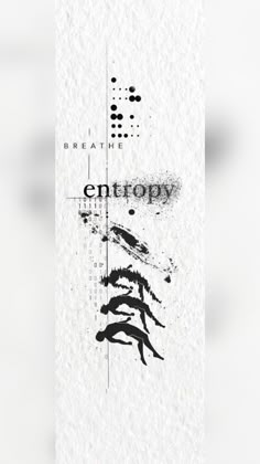 an abstract black and white photo with the words entropy on it