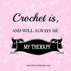 the words crochet is, and will always be my therapy on a pink background