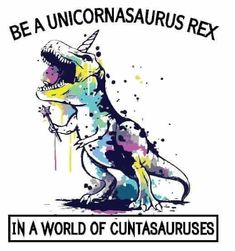 a t - shirt with an image of a dinosaur and the words, be a unicornsaurus