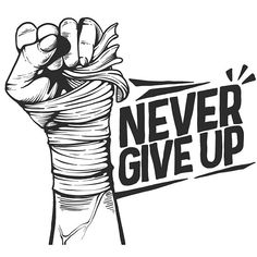 a black and white drawing of a fist with the words never give up