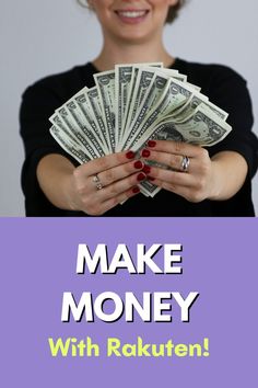 a woman holding money in her hands with the words make money with rakuten