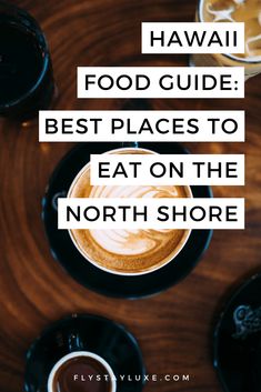 two cups of coffee with the words hawaii food guide best places to eat on the north shore