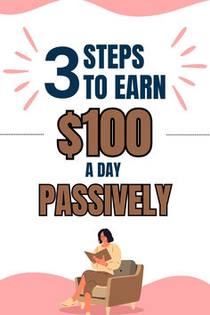 three steps to earn $ 100 a day passively infographical poster with woman sitting in chair