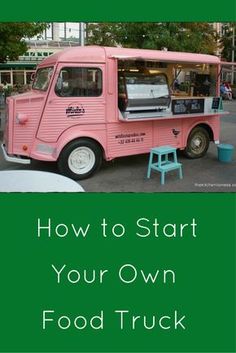 an ice cream truck with the words how to start your own food truck