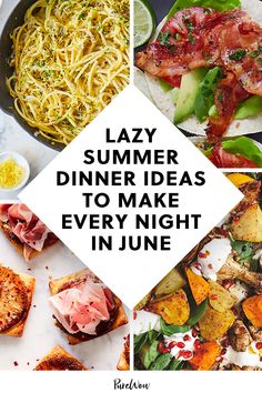 four different pictures with the words lazy summer dinner ideas to make every night in june