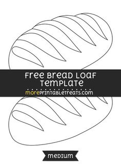 a loaf of bread with the text free bread loaf template for more printable treats