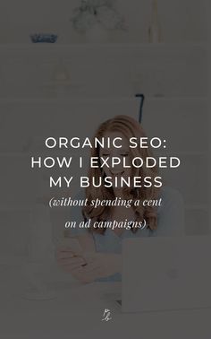 a woman sitting in front of a laptop computer with the words organic seo how i explodeed my business without spending a cent