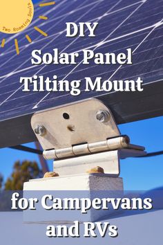 solar panel tilt toward the sun, with words overlaying: DIY Solar Panel Tilting Mount for Campervans and RVs Motorhome Life, Rv Solar Power System, Rv Gadgets, Rv Diy, Campervan Awnings, Rv Solar Panels, Rv Solar Power, Rv Mods