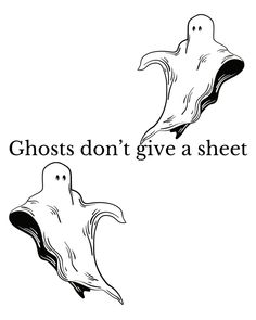 two black and white ghost images with the words ghosts don't give a sheet