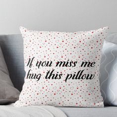 a pillow with the words if you miss me, i'm lying this pillow