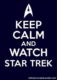 Star Trek Poster, Keep Calm Signs, Star Trek Into Darkness, Star Trek Tv