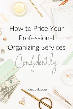 the title for how to price your professional organizing services confidently on a white background with gold scissors and money