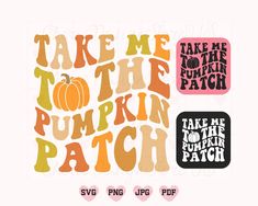 the words take me to the pumpkin patch are in different colors and font styles, along with