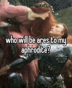 a woman kissing a man with the caption who will be ares to my aphrodite?