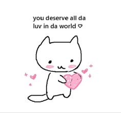 a drawing of a cat holding a heart with the caption you deserve all da luv in da world