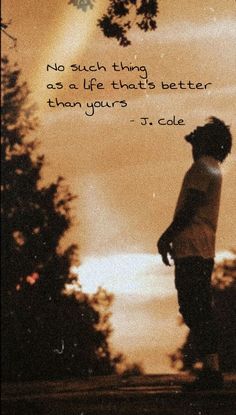 a person riding a skateboard with a quote on it that says, no such thing as a life that better than yours - j cole